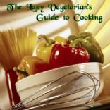 The Lazy Vegetarian's Guide to Cooking
